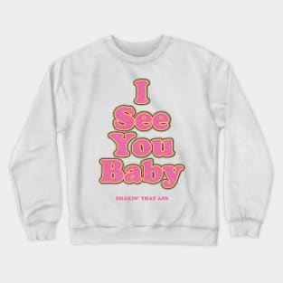 I see you baby. Shakin' that ass Crewneck Sweatshirt